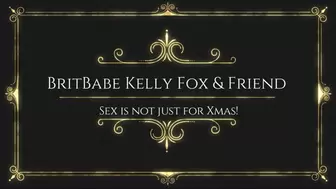 BritBabe Kelly Fox n Friend - Sex is not just for Xmas!