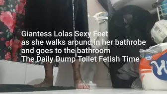 Giantess Lolas Sexy Feet as she walks around in her bathrobe and goes to the bathroom The Daily Dump Toilet Fetish Time