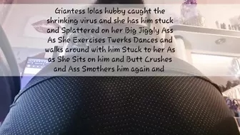 Giantess lolas hubby caught the shrinking virus and she has him stuck and Splattered on her Big Jiggly Ass As She Exercises Twerks Dances and walks around with him Stuck to her As as She Sits on him and Butt Crushes and Ass Smothers him again and again mk