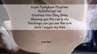 Nude Pantyhose Playtime ReEnforced Toe Giantess lolas Sexy Soles Showing you the run in my Stockings can you see the hole while i wiggle my toes