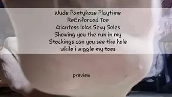 Nude Pantyhose Playtime ReEnforced Toe Giantess lolas Sexy Soles Showing you the run in my Stockings can you see the hole while i wiggle my toes avi