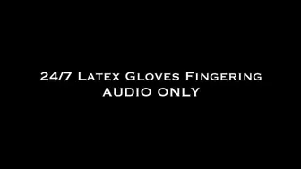 24 7 Latex Gloves Fingering AUDIO ONLY
