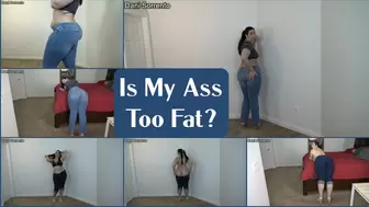 Is My Ass Too Fat?- Jeans Tease