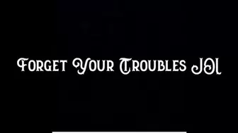 Forget Your Troubles JOI