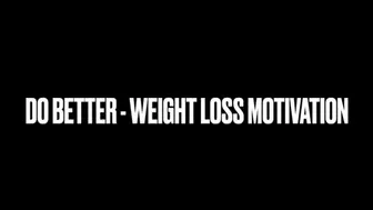 Do Better - Weight Loss Motivation