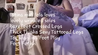 latina milf lola loves lovely wrinkled soles barefeet Crossed Legs Thick Thighs Sexy Tattooed Legs Toe wiggling and Big Toe Pointing at camera Foot Play Foot Fetish