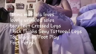 latina milf lola loves lovely wrinkled soles barefeet Crossed Legs Thick Thighs Sexy Tattooed Legs Toe wiggling and Big Toe Pointing at camera Foot Play Foot Fetish avi
