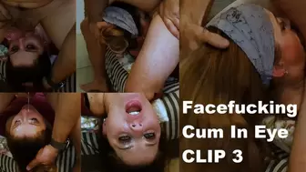 Facefucking and Cum In Eye CLIP 3_MP4 4K