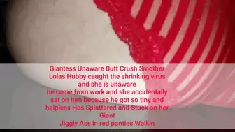 Giantess Unaware Butt Crush Smother Lolas Hubby caught the shrinking virus and she is unaware he came from work and she accidentally sat on him because he got so tiny and helpless Hes Splattered and Stuck on her Giant Jiggly Ass in red panties Walking and
