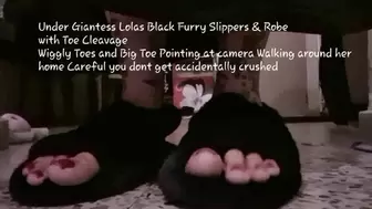 Under Giantess Lolas Black Furry Slippers & Robe with Toe Cleavage Wiggly Toes and Big Toe Pointing at camera Walking around her home Careful you dont get accidentally crushed avi