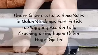 Unaware Giantess lolas Voyeur underdesk cam Foot Fetish Toe Wiggling Pretty Painted Toenails in NYLON STOCKINGS Big Toe Pointing at camera Showing her Accidental tiny bug cruzhed by her Big Toe