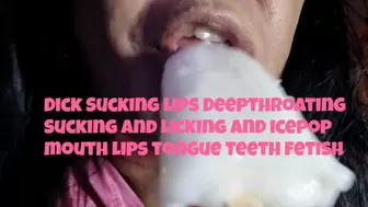 Dick Sucking Lips Deepthroating Sucking and Licking and icepop mouth lips tongue teeth fetish