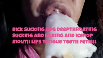 Dick Sucking Lips Deepthroating Sucking and Licking and icepop mouth lips tongue teeth fetish avi