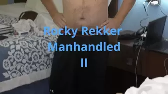 Rocky Rekker Manhandled 2