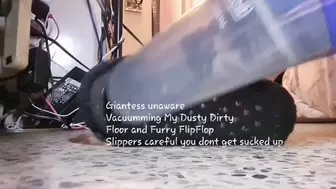 Giantess unaware Vacuuming My Dusty Dirty Floor and Furry FlipFlop Slippers careful you dont get sucked up