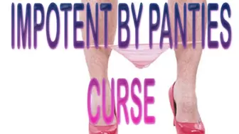IMPOTENT BY PANTIES CURSE