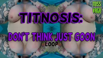 Titnosis: Don't Think Just Goon loop