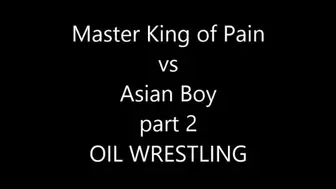 MASTER KING OF PAIN VS ASIAN BOY , PART 2 OIL WRESTLING