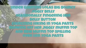 Under Giantess Lolas Big Bouncy Jiggly Belly Ocassionally Fingering her Belly BUTTON Exercizing hiking in yoga pants showing off her jiggly muffin top and BBW Muffin Top Spilling over her yoga pants