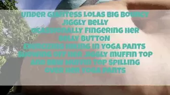 Under Giantess Lolas Big Bouncy Jiggly Belly Ocassionally Fingering her Belly BUTTON Exercizing hiking in yoga pants showing off her jiggly muffin top and BBW Muffin Top Spilling over her yoga pants avi