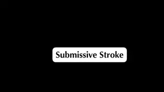 Submissive Stroke