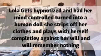 Lola Gets her mind controlled turned into a human doll she strips off her clothes and plays with herself completley against her will and will remember nothing