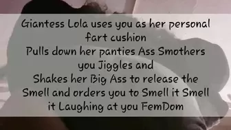 Giantess Lola uses you as her personal fart cushion Pulls down her panties Ass Smothers you Jiggles and Shakes her Big Ass to release the Smell and orders you to Smell it Smell it Laughing at you FemDom avi
