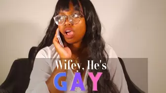"Wifey, He's Gay"