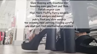 Shoe Shoping with Giantess lola towering over you Foot and Shoe Fetish voyeur cam High Heels Fluffy furry sandals Cork wedges and more public foot and shoe worship toe pointing Heel popping Dipping careful you dont get foot smothered or crushed