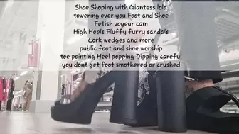 Shoe Shoping with Giantess lola towering over you Foot and Shoe Fetish voyeur cam High Heels Fluffy furry sandals Cork wedges and more public foot and shoe worship toe pointing Heel popping Dipping careful you dont get foot smothered or crushed avi