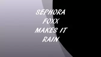 SEPHORA FOXX MAKES IT RAIN