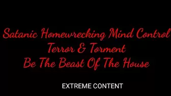 Satanic Homewrecking Mind Control : Terror & Torment (Be The Beast Of The House) EXTREME CONTENT