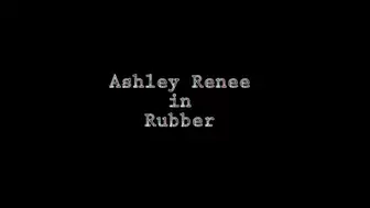 Ashley Renee in Rubber