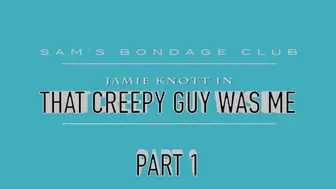 Jamie Knott in That Creepy Guy Was Me MP4 Part one Hi Res