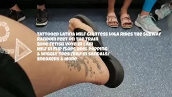 Tattooed Latina Milf Giantess Lola Rides the Subway Random feet on the Train Shoe Fetish Voyeur cam Milf in flip flops Heel popping & wiggly toes Gilf in sandals Sneakers & Bbw legs & More avi