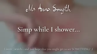 Simp while I shower!