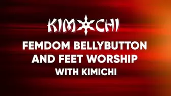 Femdom Bellybutton and Feet Worshipping with KimiChi