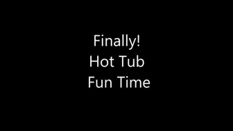 Finally Hot Tub Fun Time MP4