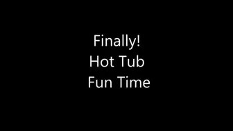 Finally Hot Tub Fun Time - WMV