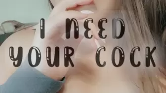 I Need Your Cock