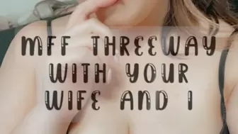 MFF Threeway with Your Wife and I
