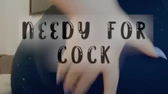 Needy For Cock