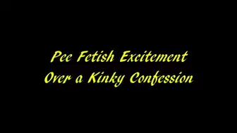 Pee Fetish Excitement Over a Confession (HD WMV format)