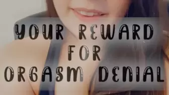 Your Reward for Orgasm Denial