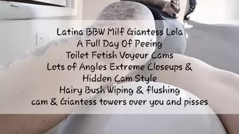 Latina BBW Milf Giantess Lola A Full Day Of Peeing Toilet Fetish Voyeur Cams Lots of Angles Extreme Closeups & Hidden Cam Style Hairy Bush Wiping & flushing cam & Giantess towers over you and pisses
