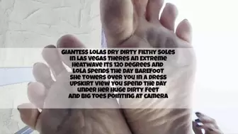 GIANTESS Lolas Dry Dirty Filthy Soles in Las Vegas Theres an Extreme Heatwave its 120 degrees and lola Spends the day BAREFOOT She towers over you in a dress Upskirt view you spend the day under her Huge Dirty Feet and Big Toes Pointing at camera avi