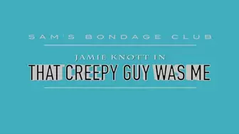 Jamie Knott in That Creepy Guy Was Me Full Hi Res MP4