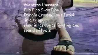 Giantess Unaware Flip Flop Shoe Play Dangle Crossed legs fetish in a trippy show in las vegas lighting and sound effects