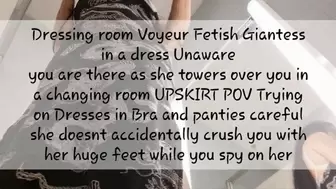 Dressing room Voyeur Fetish Giantess in a dress Unaware you are there as she towers over you in a changing room UPSKIRT POV Trying on Dresses in Bra and panties careful she doesnt accidentally crush you with her huge feet while you spy on her avi