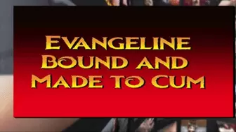 Evangeline Bound and Made to Cum